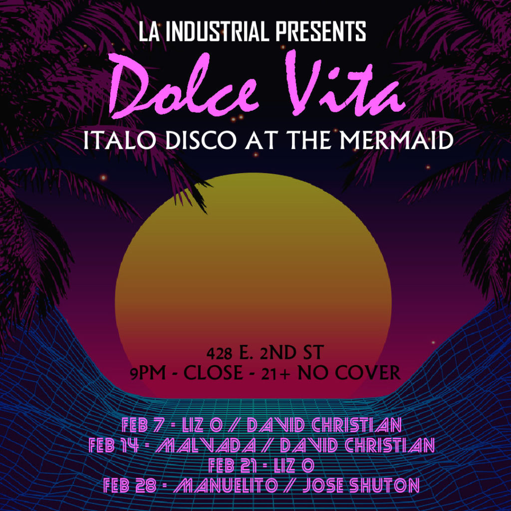 Dolce Vita Italo Disco at The Mermaid Little Tokyo Los Angeles Presented by L.A. Industrial with DJ Liz O. 