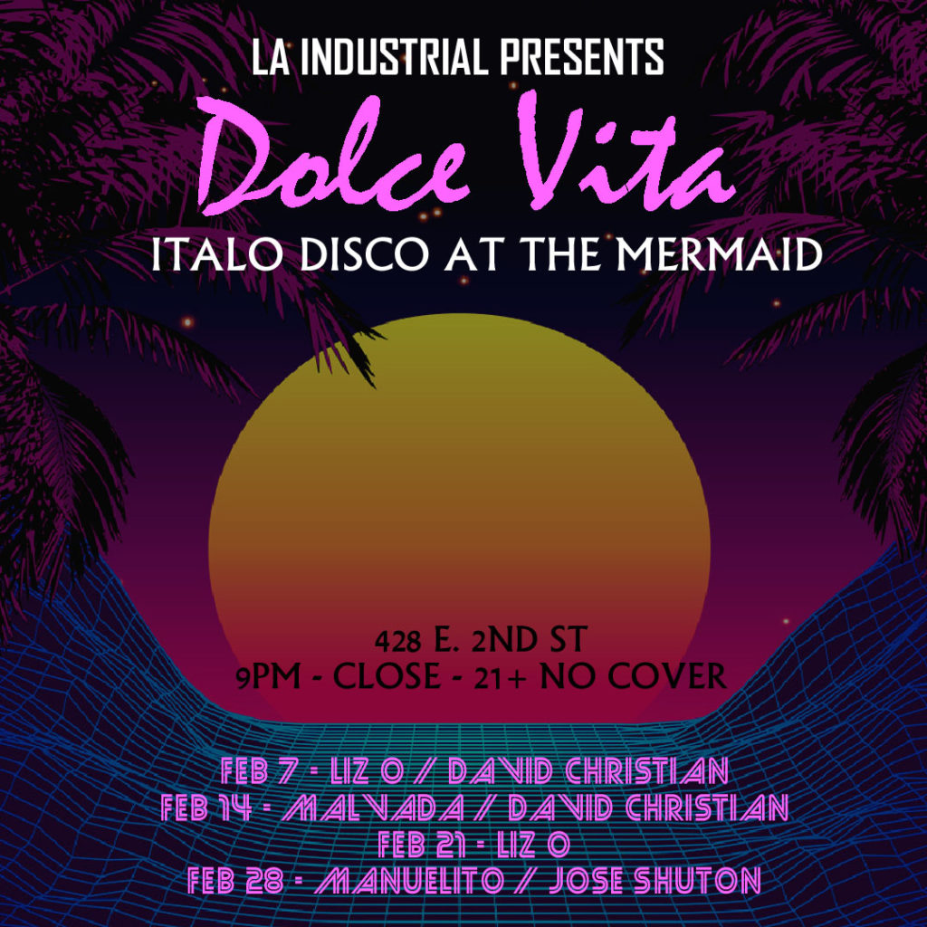 Dolce Vita Italo Disco at The Mermaid Little Tokyo Los Angeles Presented by L.A. Industrial with DJ Liz O.