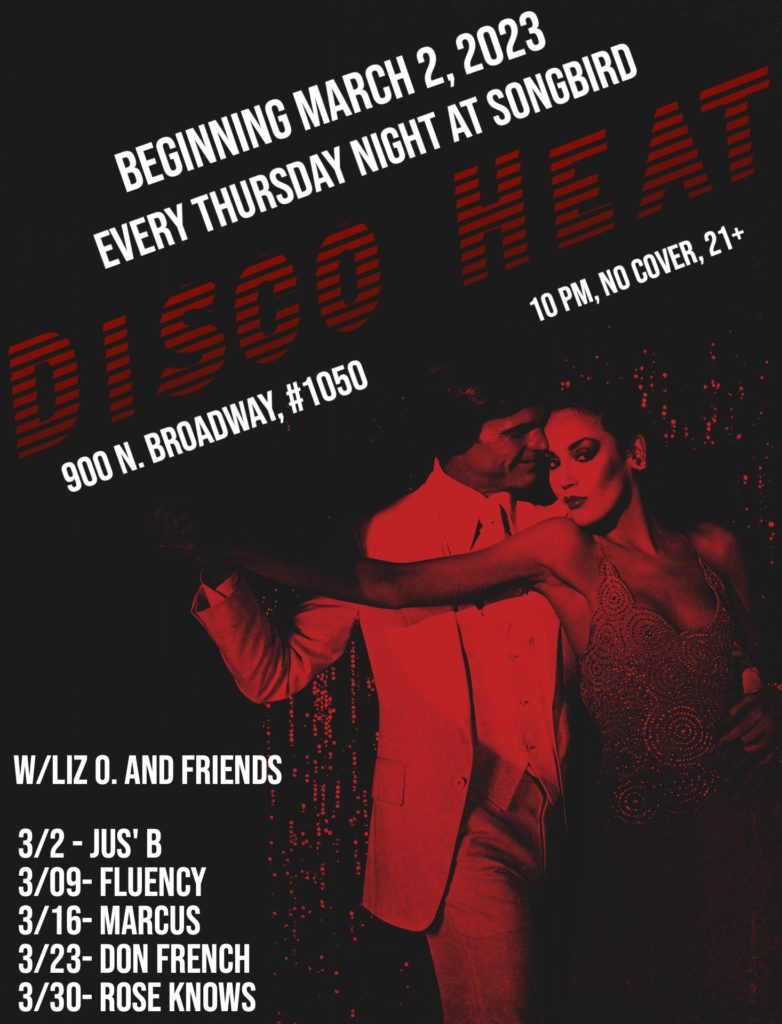 Disco Heat at Songbird 900 N Broadway #1050 Chinatown March 2023 Calendar Flyer with DJs Liz O., Jus' B, Fluency, Marcus, Don French and Rose Knows