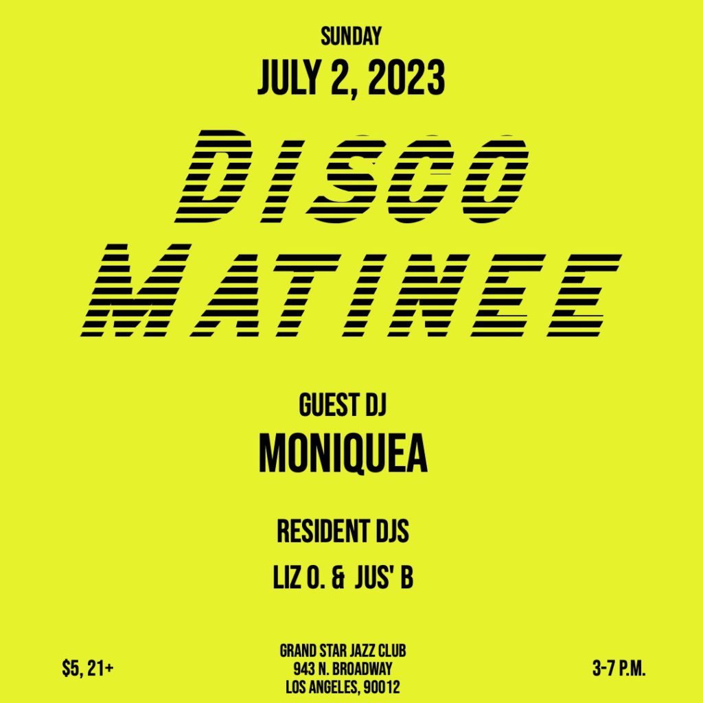 Disco Matinee at Grand Star Jazz Club in Chinatown, Los Angeles on Sunday, July 2, 2023 from 3 to 7 p.m. with resident DJs Liz O. and Jus' B and guest DJ Moniquea