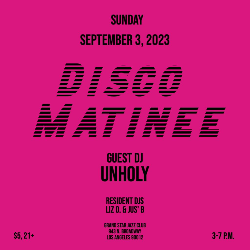 Disco Matinee day party at Grand Star Jazz Club in Chinatown Los Angeles on Sunday September 3 with DJ Liz O. DJ Jus' B and DJ Unholy