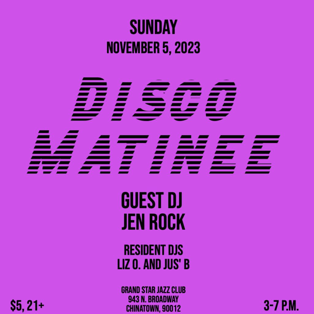 Flyer for Disco Matinee at Grand Star Jazz Club on Sunday, November 5, 2023 with guest DJ Jen Rock and residents Liz O. and Jus' B